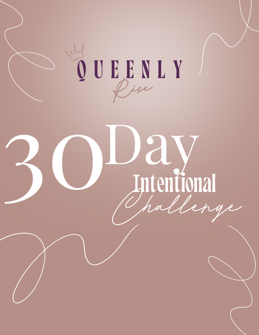 Queenly Rise Intentional 30 Day Challenge